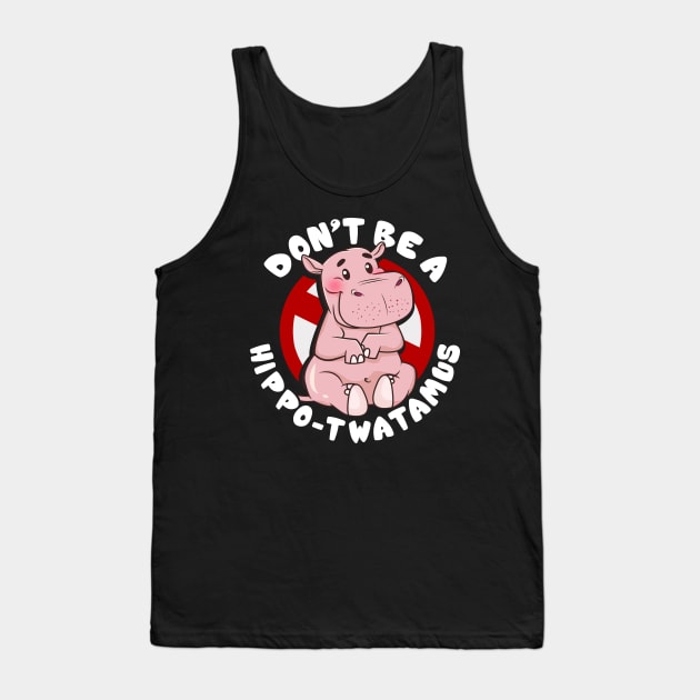 Funny Don't Be a Hippo-Twatamus Hippopotamus Pun Tank Top by theperfectpresents